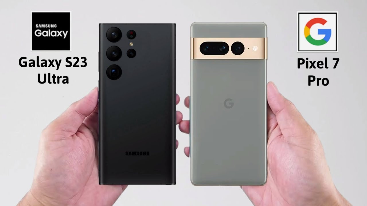 Samsung Galaxy S23 Ultra VS Google Pixel 7 Pro