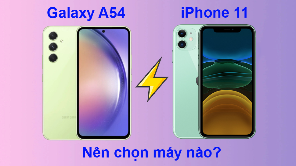 So sánh Samsung Galaxy A54 và iPhone 11