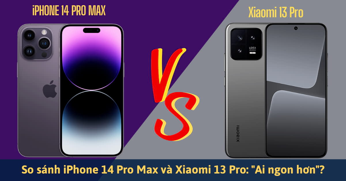 So sánh iPhone 14 Pro Max và Xiaomi 13 Pro