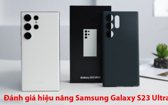 Đánh giá hiệu năng Samsung Galaxy S23 Ultra