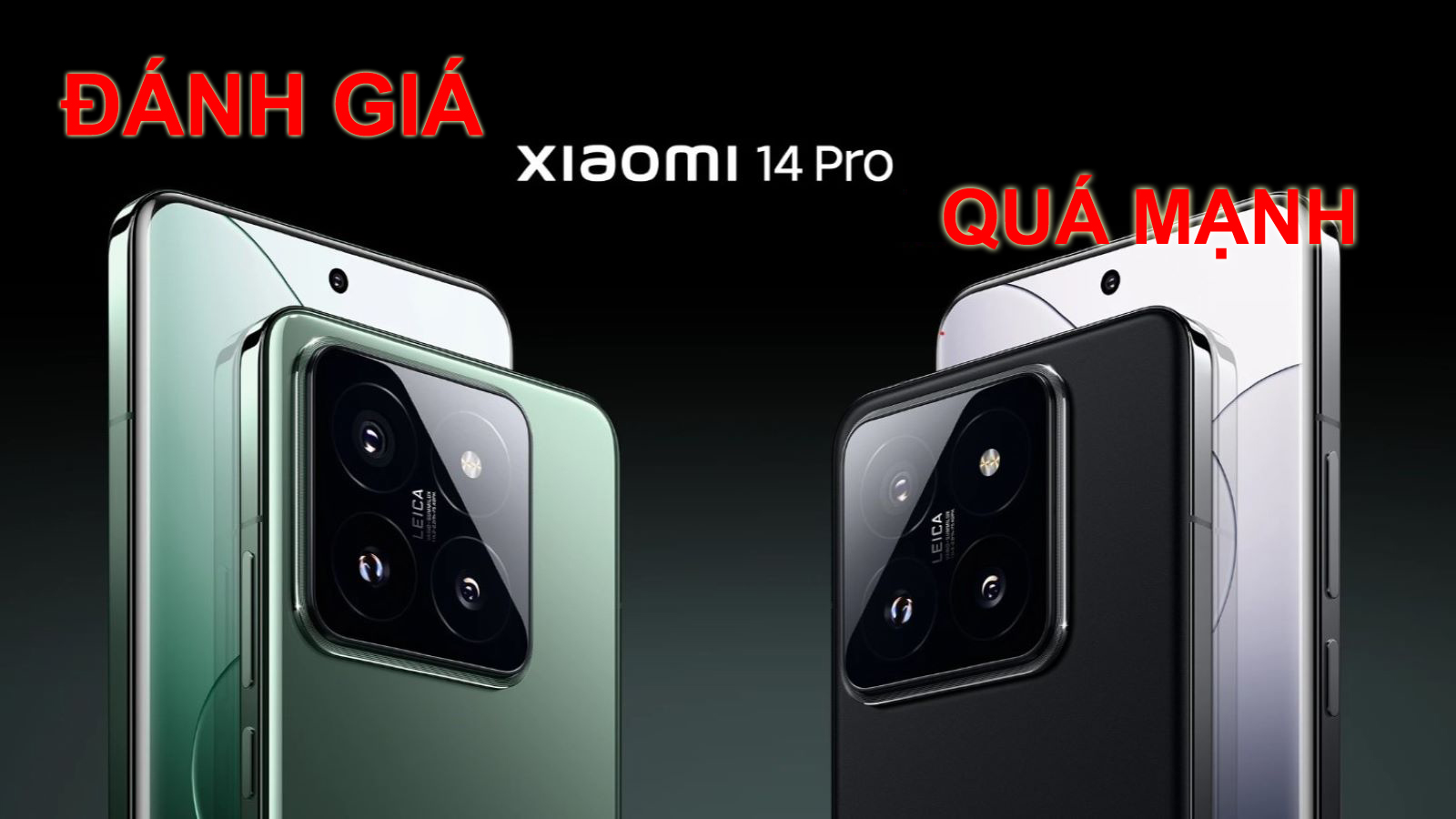 Đánh giá Xiaomi 14 Pro: quá mạnh
