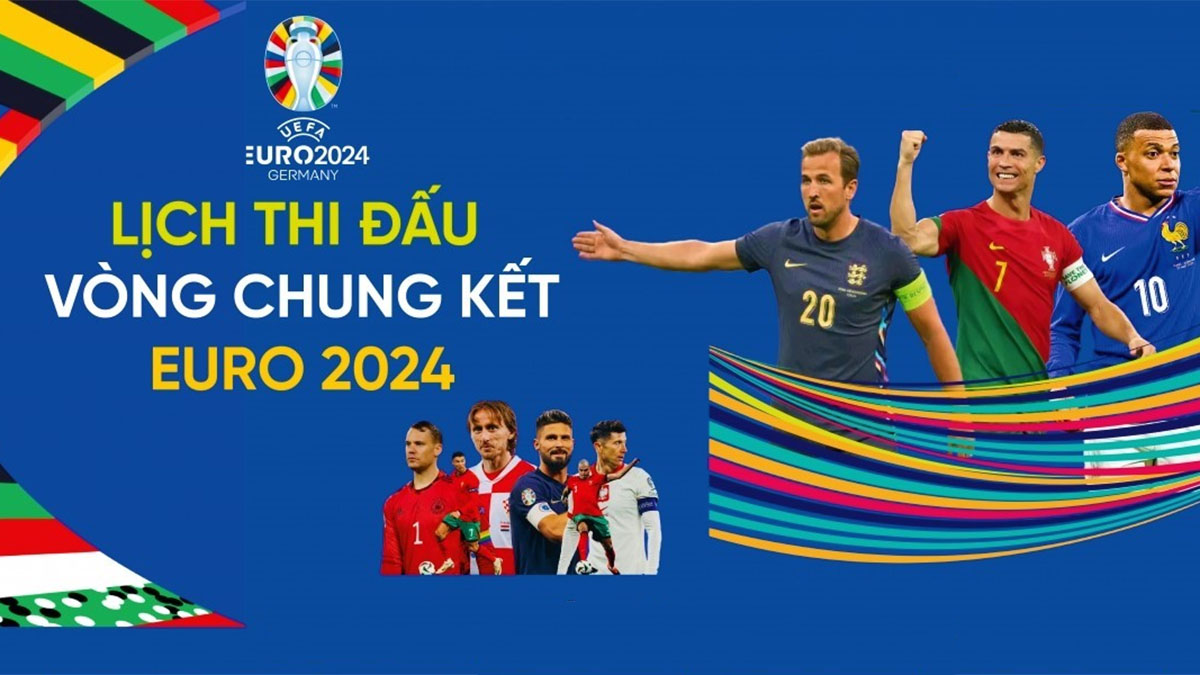 Lịch thi đấu vòng chung kết EURO 2024 chi tiết