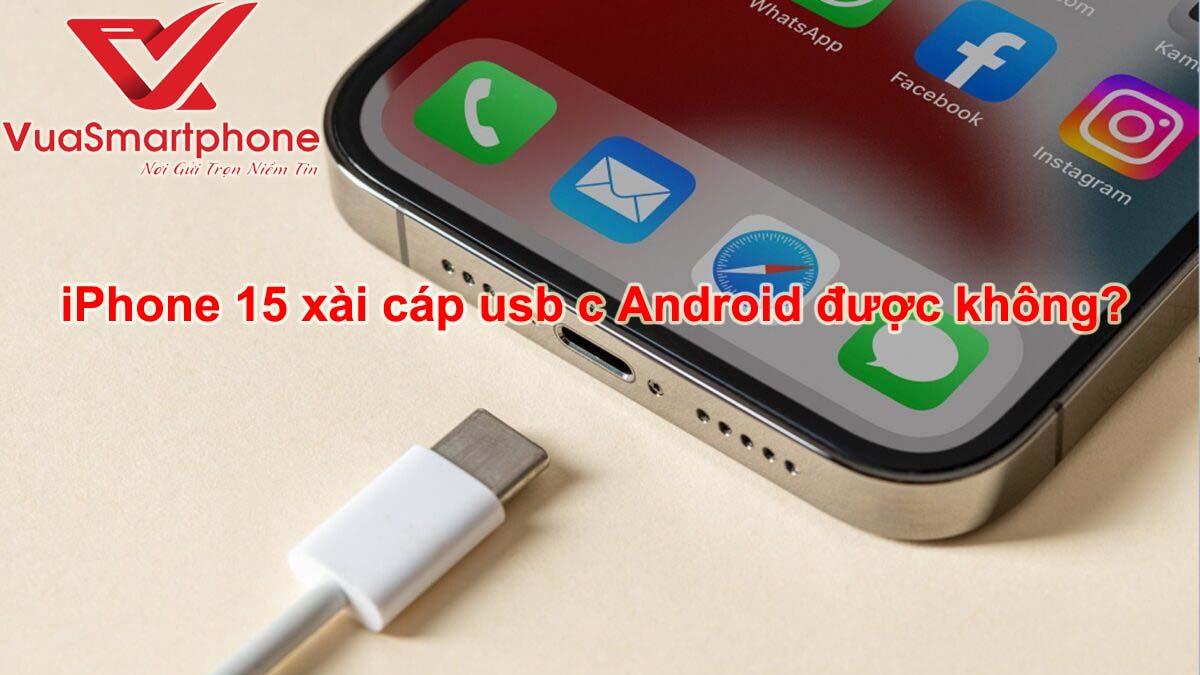 iPhone 15 xài cáp USB C Android được không?