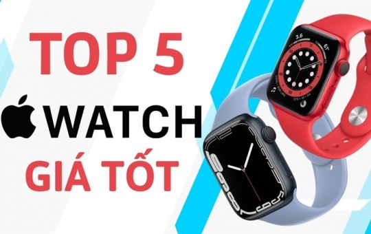 TOP 5 smartwatch Apple Watch giá tốt nhiều tính năng