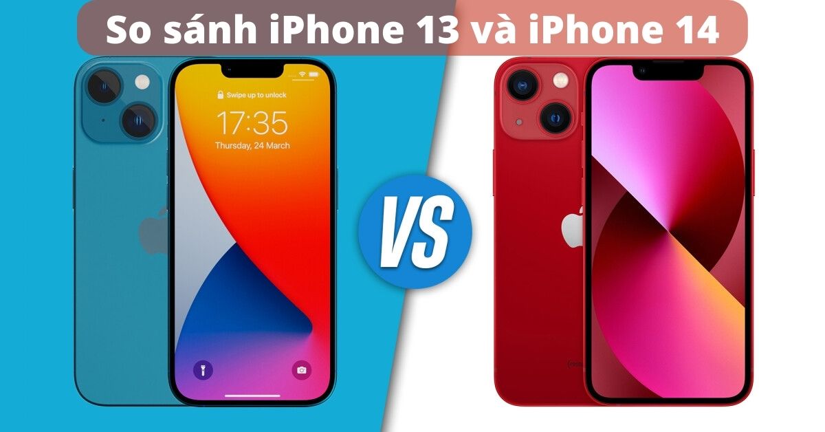 So sánh iPhone 13 và iPhone 14: có đáng để nâng cấp?