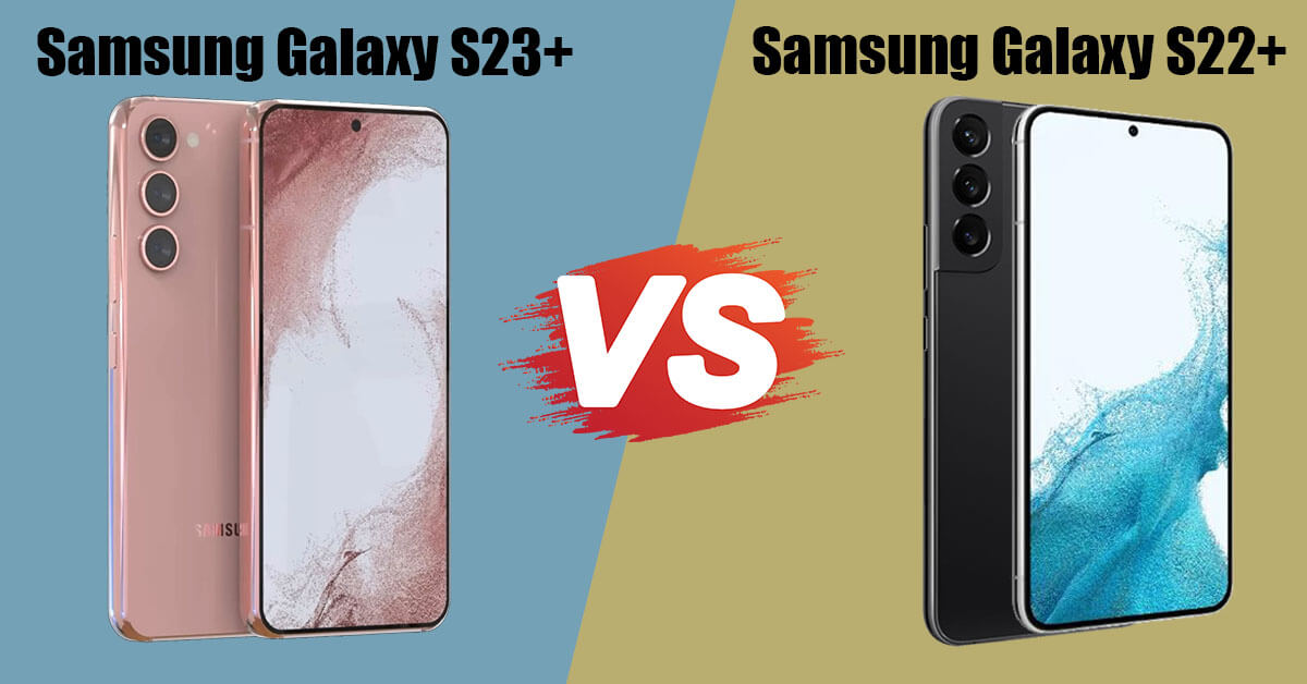 So sánh Samsung Galaxy S23+ và Samsung Galaxy S22+
